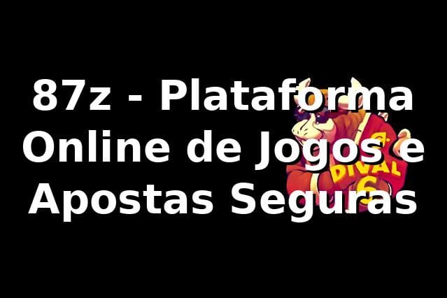 87z - Plataforma Online de Jogos e Apostas Seguras